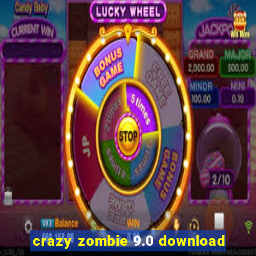 crazy zombie 9.0 download